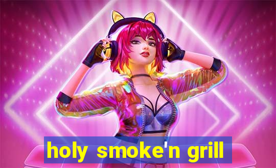 holy smoke'n grill