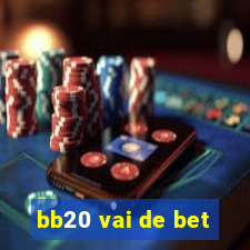 bb20 vai de bet