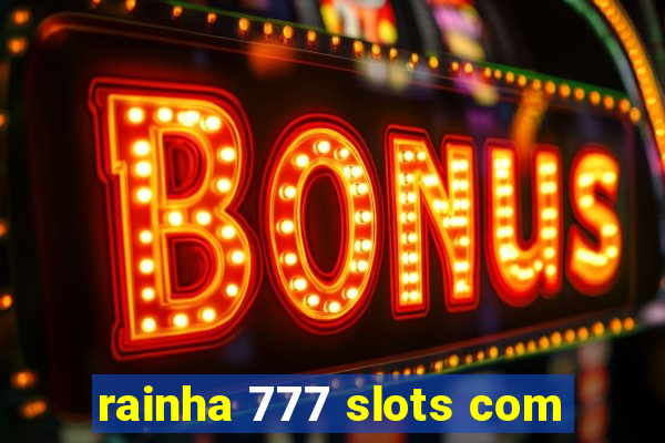 rainha 777 slots com