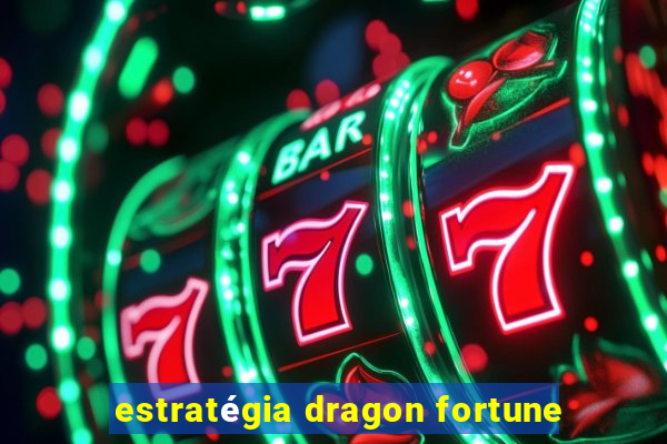 estratégia dragon fortune