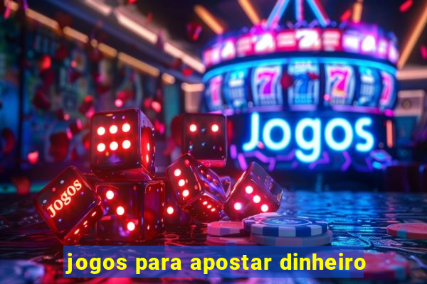 jogos para apostar dinheiro