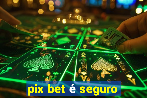 pix bet é seguro