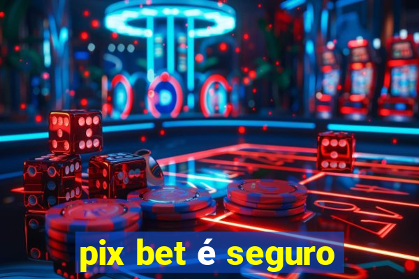 pix bet é seguro