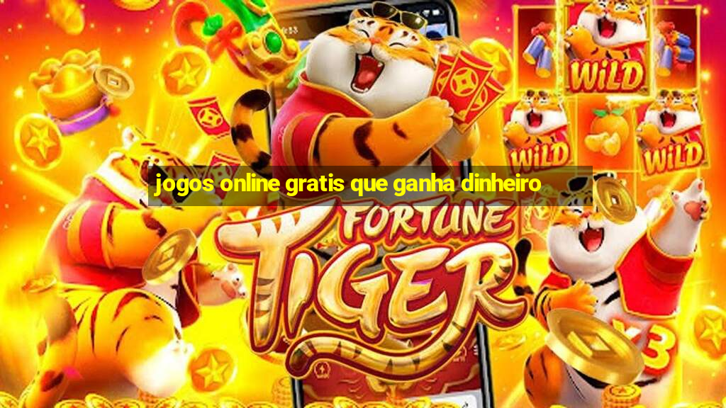 jogos online gratis que ganha dinheiro