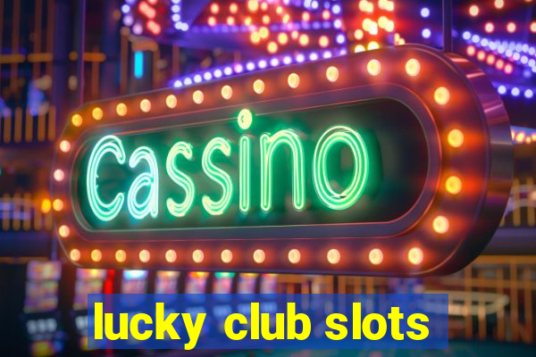 lucky club slots