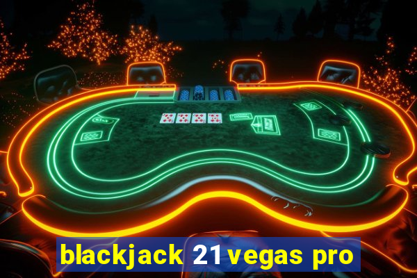 blackjack 21 vegas pro