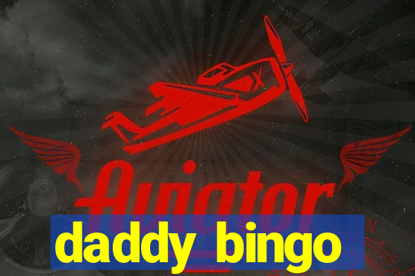 daddy bingo