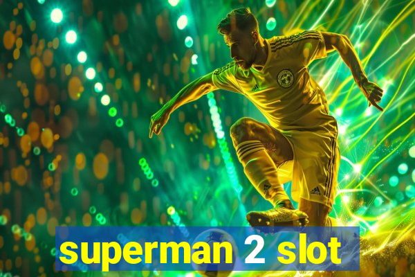 superman 2 slot