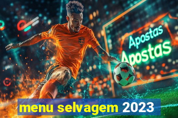 menu selvagem 2023