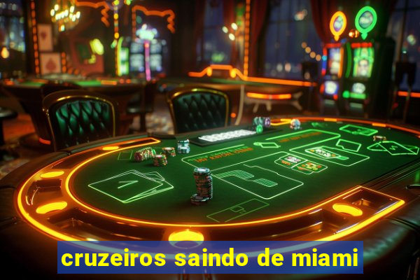 cruzeiros saindo de miami