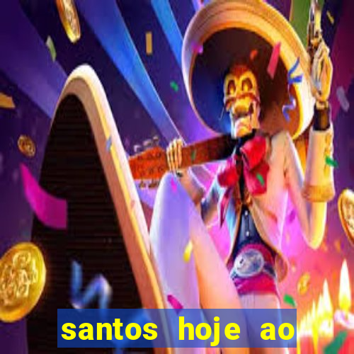 santos hoje ao vivo onde assistir