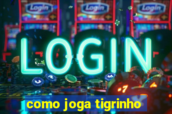 como joga tigrinho