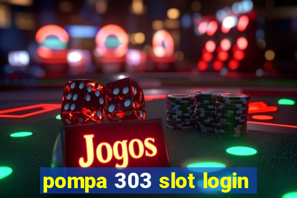 pompa 303 slot login