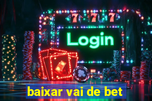 baixar vai de bet