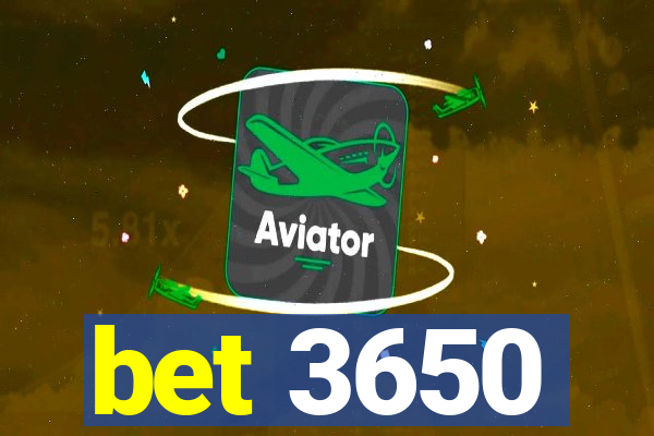 bet 3650