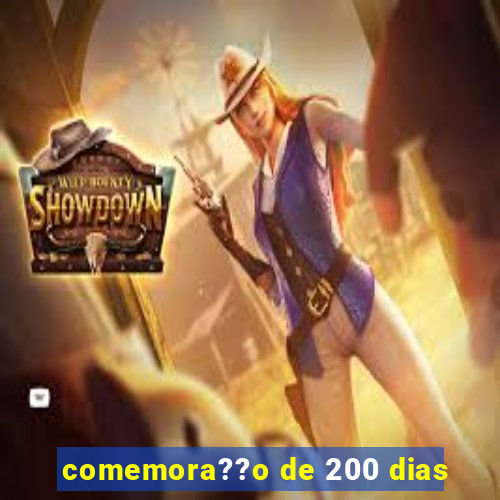 comemora??o de 200 dias