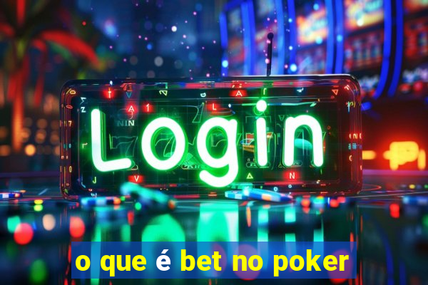 o que é bet no poker