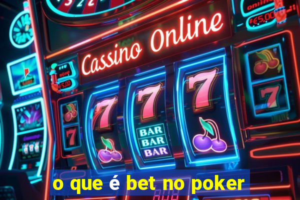 o que é bet no poker