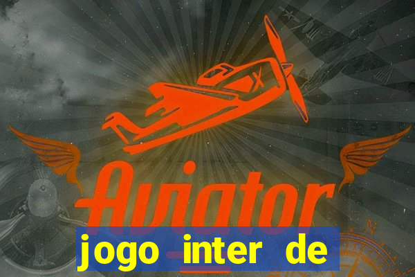 jogo inter de mil?o hoje ao vivo