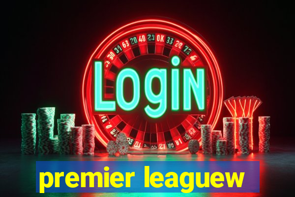 premier leaguew