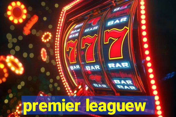 premier leaguew