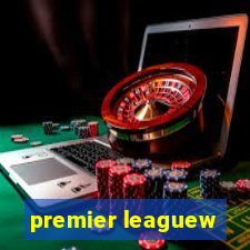 premier leaguew