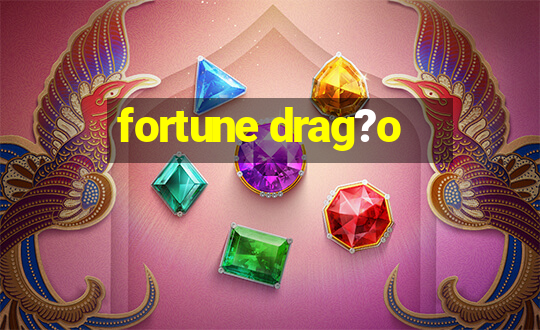 fortune drag?o