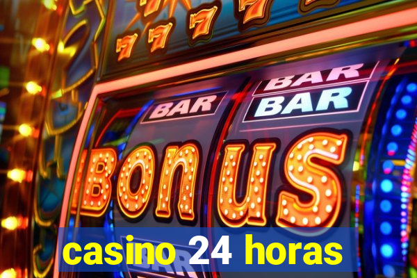 casino 24 horas