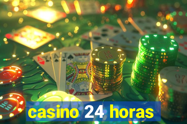 casino 24 horas