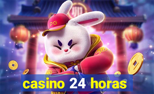 casino 24 horas