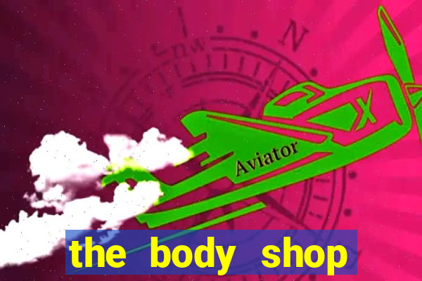 the body shop choice cool