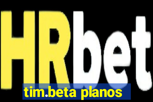 tim.beta planos