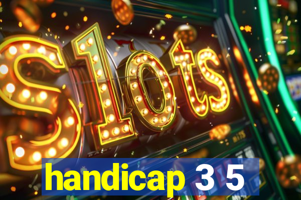 handicap 3 5