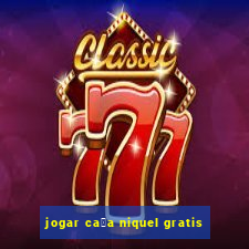 jogar ca莽a niquel gratis