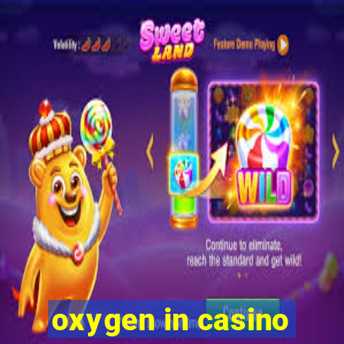 oxygen in casino