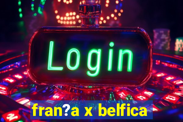 fran?a x belfica