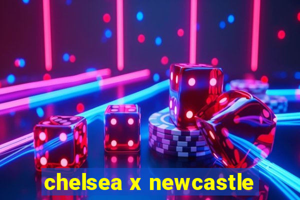 chelsea x newcastle