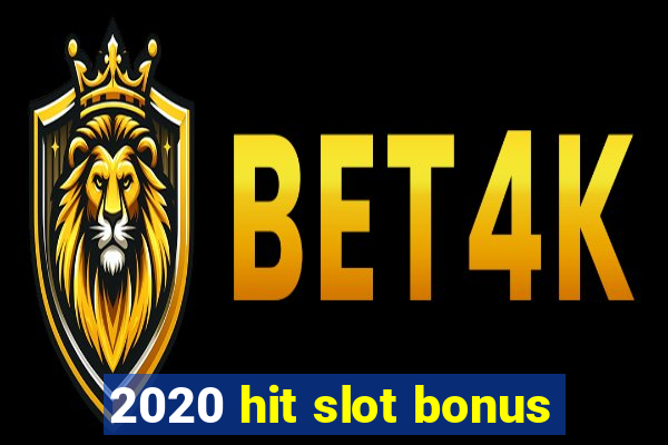 2020 hit slot bonus