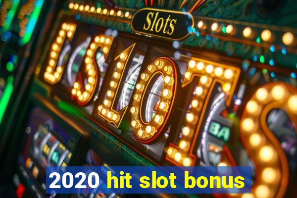 2020 hit slot bonus