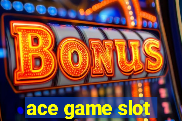 ace game slot