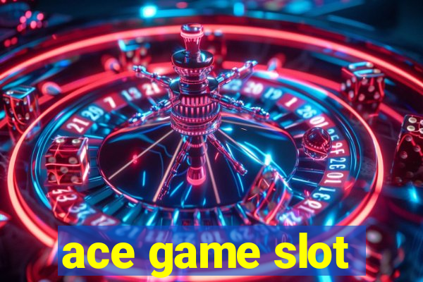 ace game slot