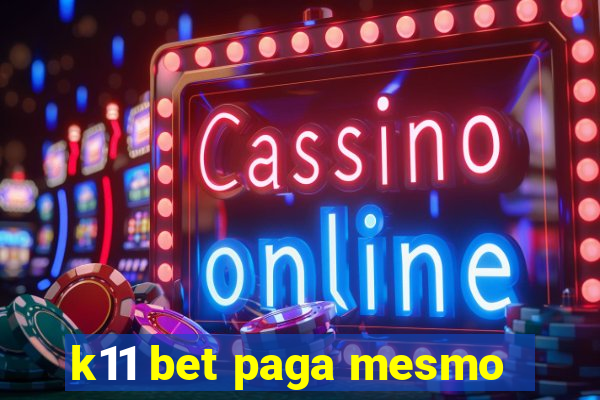 k11 bet paga mesmo