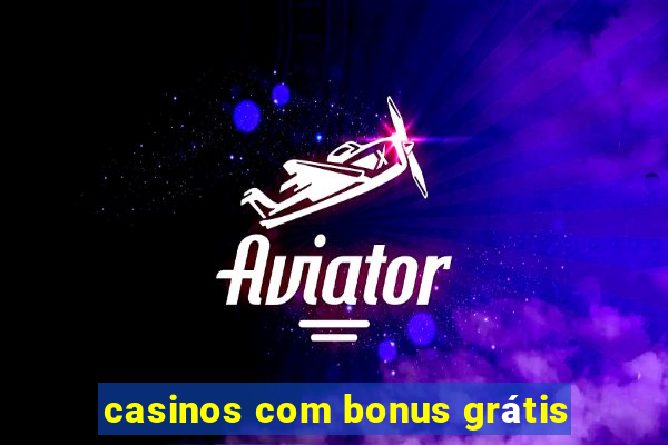 casinos com bonus grátis