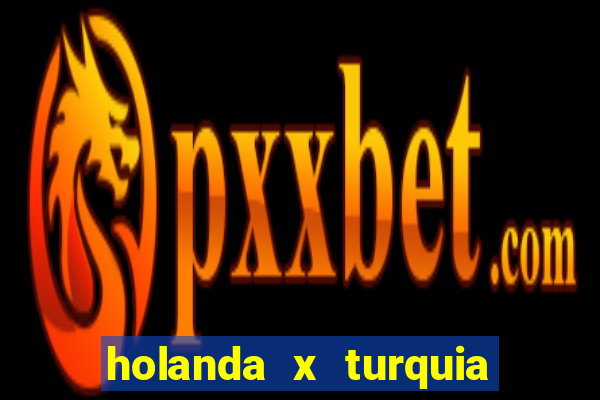 holanda x turquia onde assistir