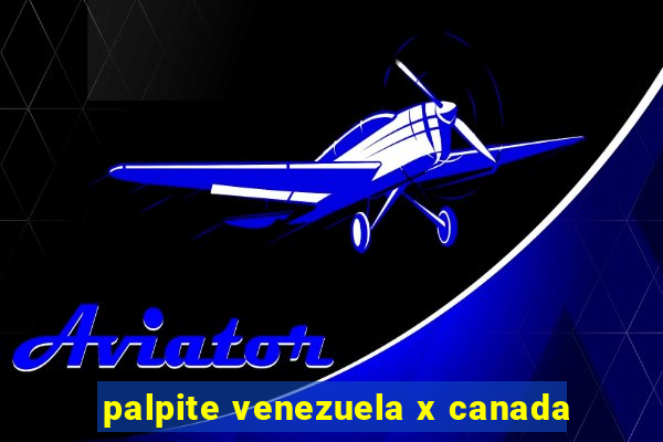 palpite venezuela x canada