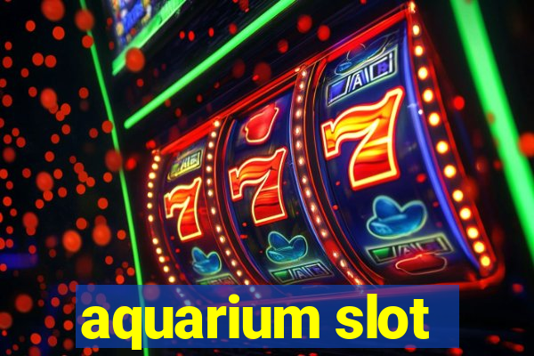 aquarium slot