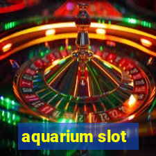 aquarium slot