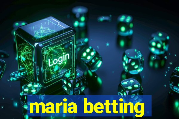 maria betting