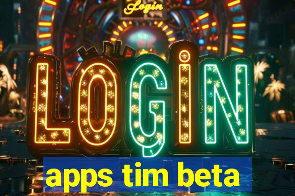 apps tim beta