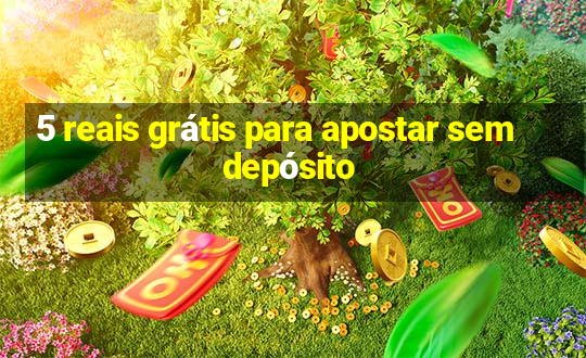 5 reais grátis para apostar sem depósito